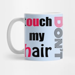 dont touch my hair Mug